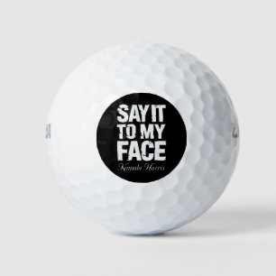 Say It to My Face Kamala Harris 2024 Quote  Golf Balls