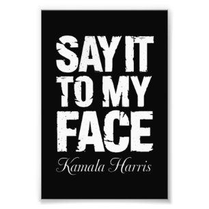 Say It to My Face Kamala Harris 2024 Quote  Photo Print