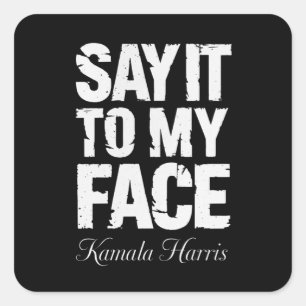 Say It to My Face Kamala Harris 2024 Quote  Square Sticker