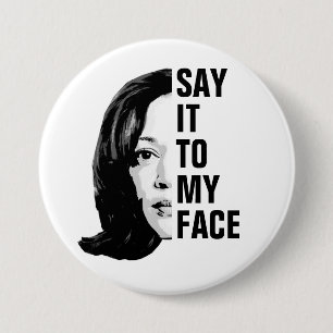 Say it to my face - Kamala Harris 7.5 Cm Round Badge