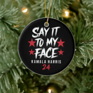 Say It To MY Face Kamala Harris Ceramic Ornament