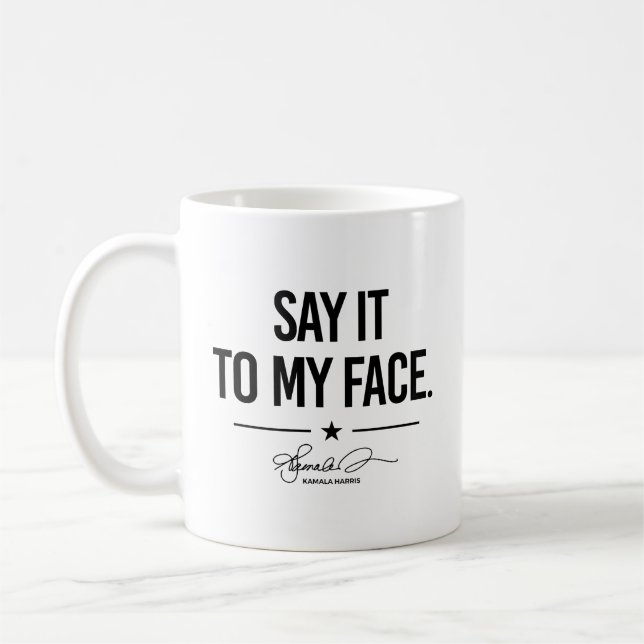 Say it to my face - Kamala Harris Coffee Mug (Left)