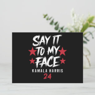 Say It To MY Face  Kamala Harris Invitation