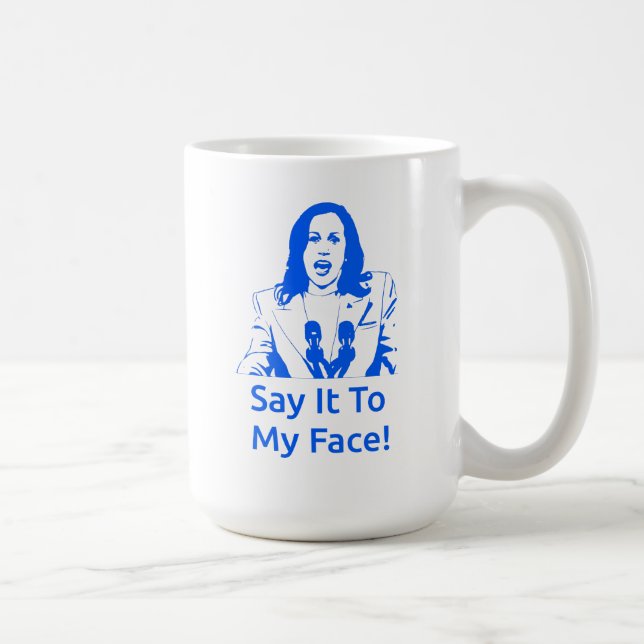 "Say It To My Face!" Kamala Harris Mug (Right)