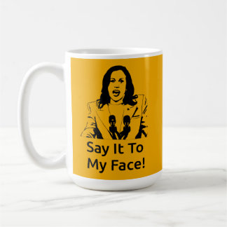 "Say It To My Face!" Kamala Harris Mug - APA