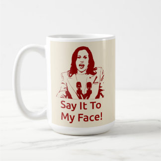 "Say It To My Face!" Kamala Harris Mug - KAP