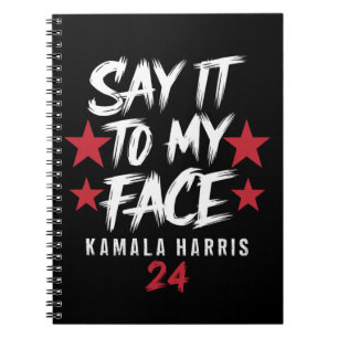 Say It To MY Face Kamala Harris Notebook