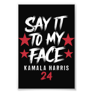 Say It To MY Face  Kamala Harris Photo Print