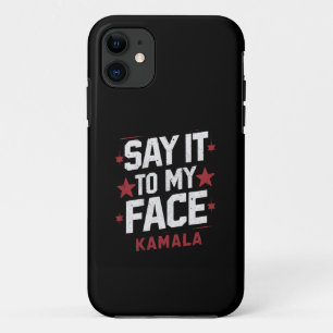 Say It To My Face Kamala Harris President 2024 iPhone 11 Case