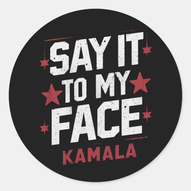 Say It To My Face Kamala Harris President 2024 Classic Round Sticker (Front)