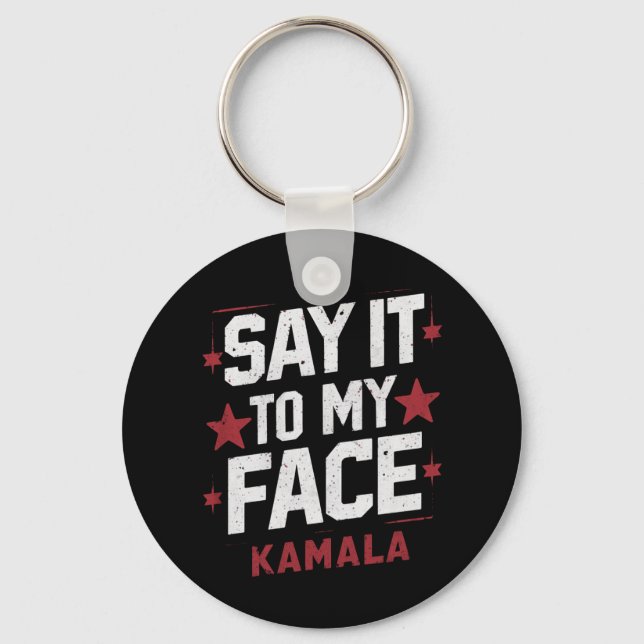 Say It To My Face Kamala Harris President 2024 Key Ring (Front)