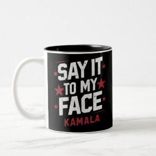 Say It To My Face Kamala Harris President 2024 Two-Tone Coffee Mug