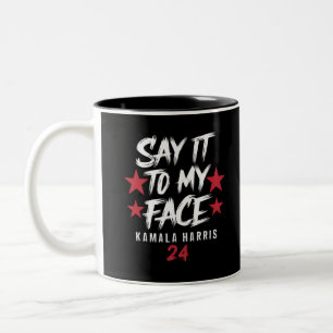 Say It To MY Face  Kamala Harris Two-Tone Coffee Mug