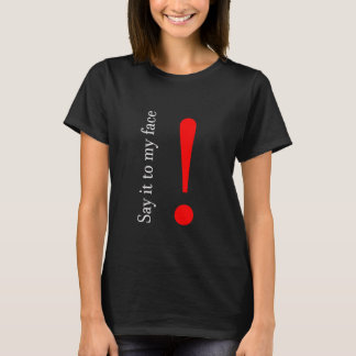 Say it to my face  T-Shirt
