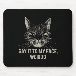 Say It To My Face Weirdo Mouse Pad