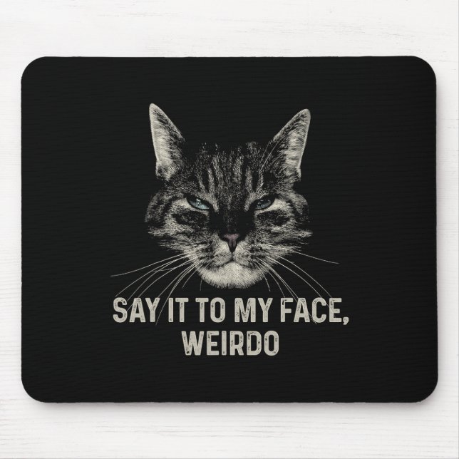 Say It To My Face Weirdo  Mouse Pad (Front)