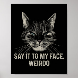 Say It To My Face Weirdo Poster