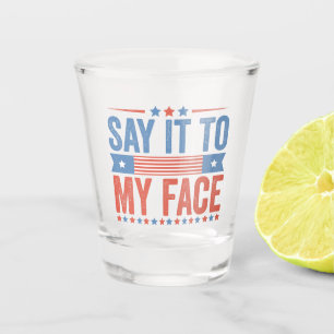 Say iy To my Face Kamala Harris Election Shot Glass