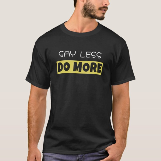 Say Less Do More   Work Hard Keep Hustling T-Shirt (Front)