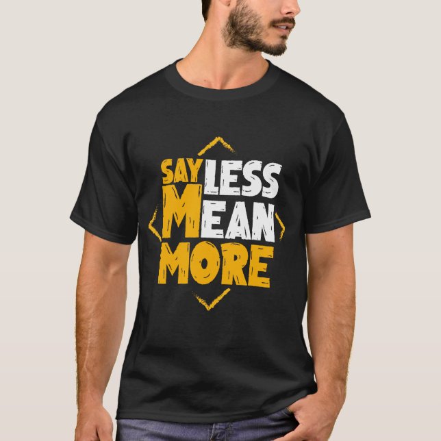 Say Less Mean More T-Shirt (Front)