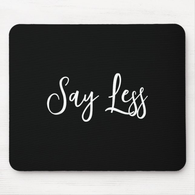 Say Less Shirt Sitivity Insring Motivational Quote Mouse Pad (Front)