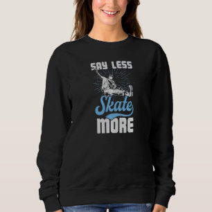 Say Less Skate More Outdoor Roller Skating Street Sweatshirt