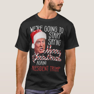 Say Merry Christmas President Donald Trump T-Shirt