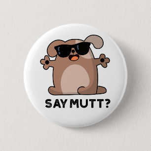 Say Mutt Funny Cool Dog Pun  6 Cm Round Badge