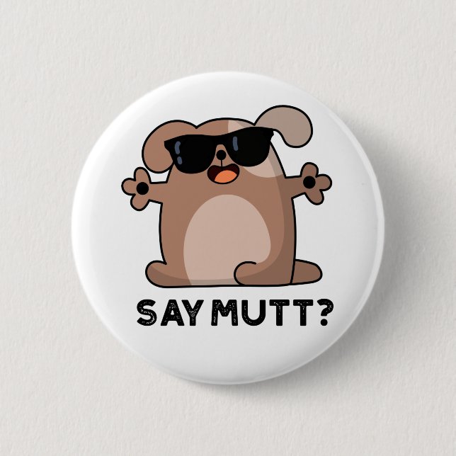 Say Mutt Funny Cool Dog Pun  6 Cm Round Badge (Front)