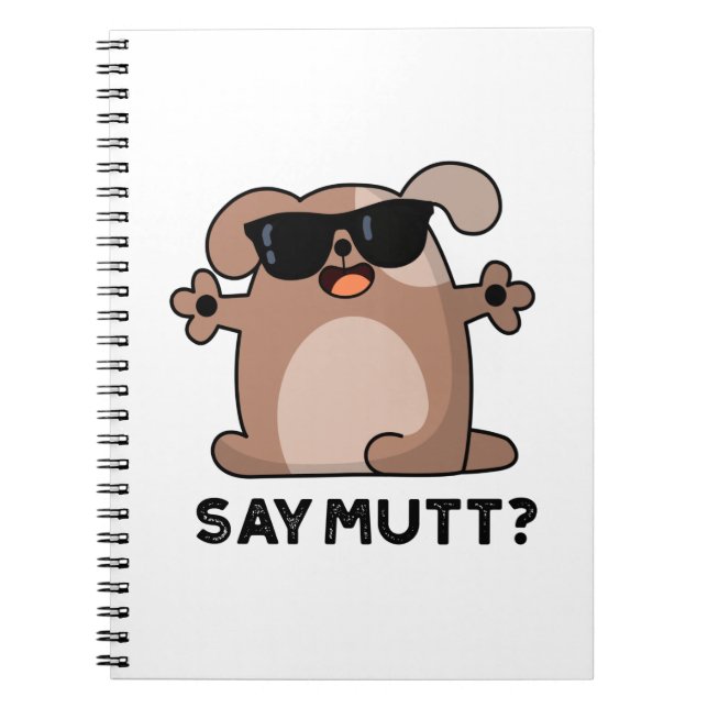 Say Mutt Funny Cool Dog Pun  Notebook (Front)