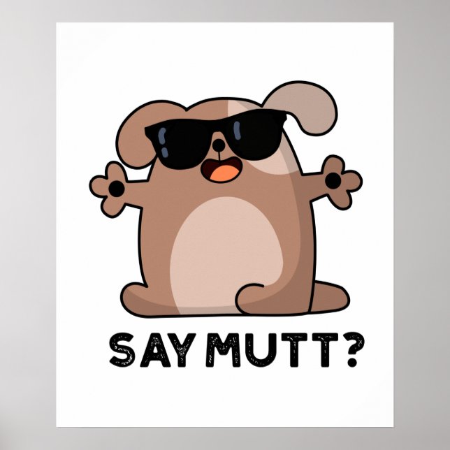 Say Mutt Funny Cool Dog Pun  Poster (Front)