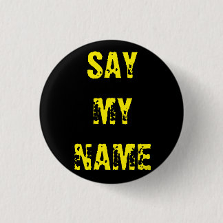 'Say my name' Breaking Bad inspired badge