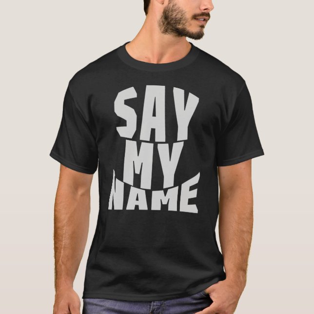 Say My Name T-Shirt (Front)