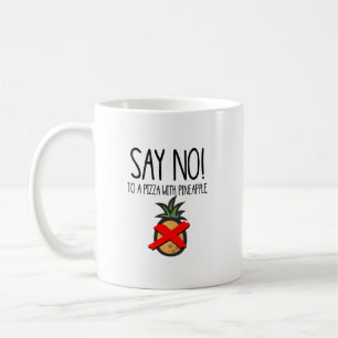 Say no. To a pizza with Pineapple Funny Food Coffee Mug