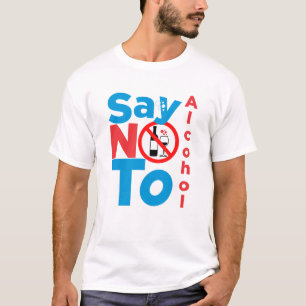 Say no to alcohol T-Shirt