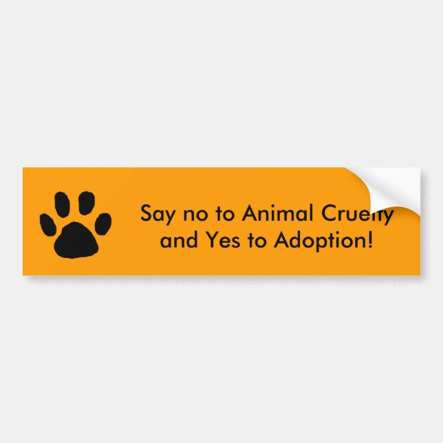 Say no to Animal Cruelty and Yes to Adoption Bumper Sticker (Front)