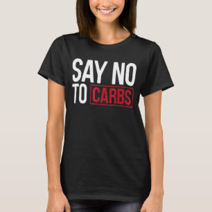 Say No To Carbs Keto Outfit Keto T-Shirt