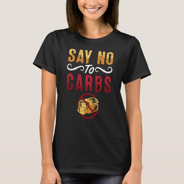 Say No To Carbs Weight Loss Loves Healthy Food Low T-Shirt (Front)