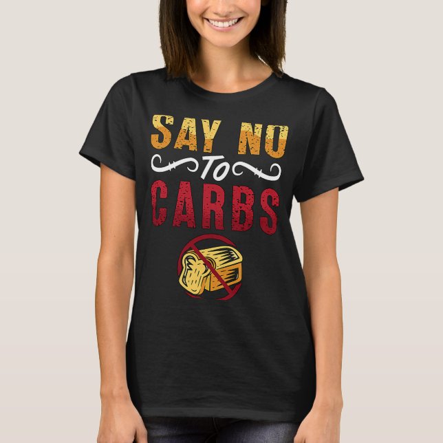 Say No To Carbs Weight Loss Loves Healthy Food Low T-Shirt (Front)