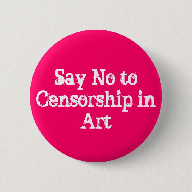 SAY NO TO CENSORSHIP IN ART BUTTON (Front)