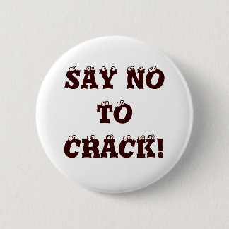 SAY NO TO CRACK! 6 CM ROUND BADGE
