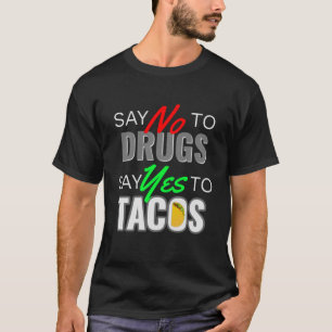 say no to drug say yes to tacos T-Shirt