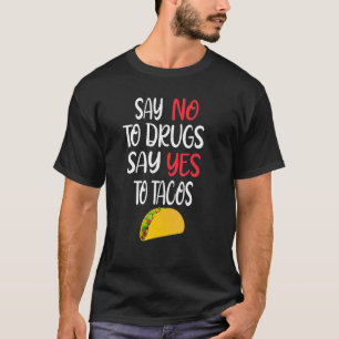 Say No To Drugs Say Yes Tacos  Mexican Food Design T-Shirt
