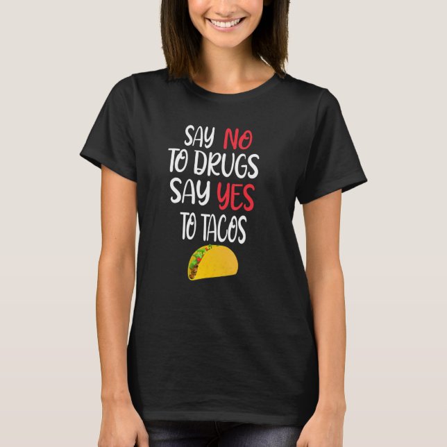 Say No To Drugs Say Yes Tacos  Mexican Food Design T-Shirt (Front)