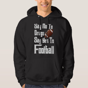 Say No To Drugs Say Yes To Football Football Rugb Hoodie