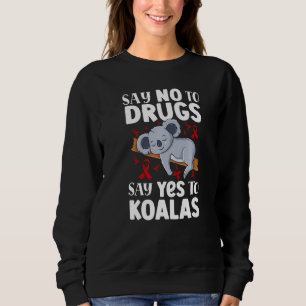 Say No To Drugs Say Yes To koalas Anti drug Red Ri Sweatshirt