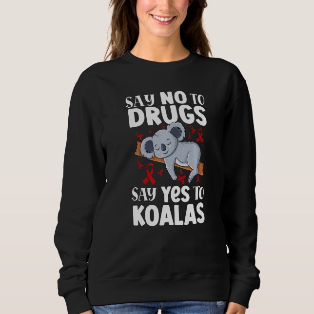 Say No To Drugs Say Yes To koalas Anti drug Red Ri Sweatshirt (Front)