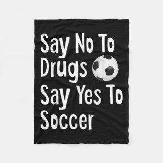 Say No To Drugs Say Yes To Soccer Funny Anti Drug Fleece Blanket