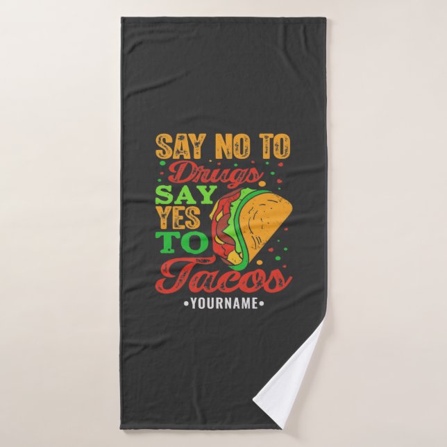Say No to Drugs Say Yes to Tacos Bath Towel (Bath Towel)