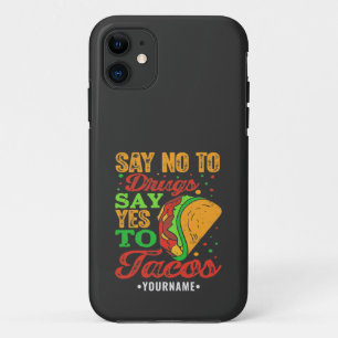 Say No to Drugs Say Yes to Tacos iPhone 11 Case